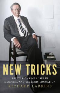 New Tricks Reflections On A Life In Medicine And Tertiary Education Richard Larkins