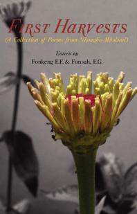 First Harvests A Collection Of Poems From Nkonghomboland 1st Edition E F Fonkeng E G Fonsah