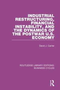 Industrial Restructuring Financial Instability And The Dynamics Of The Postwar Us Economy Rle Business Cycles David J Carrier