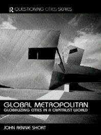 Global Metropolitan Globalizing Cities In A Capitalist World 1st Edition John Rennieshort