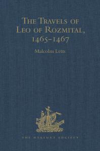 The Travels Of Leo Of Rozmital Through Germany Flanders England France Spain Portugal And Italy 14651467 Malcolm Letts