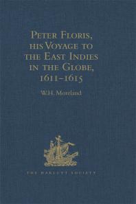 Peter Floris His Voyage To The East Indies In The Globe 16111615 The Contemporary Translation Of His Journal W H Moreland