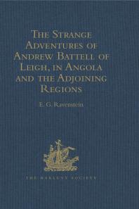 The Strange Adventures Of Andrew Battell Of Leigh In Angola And The Adjoining Regions Reprinted From Purchas His Pilgrimes 6th Edition E G Ravenstein