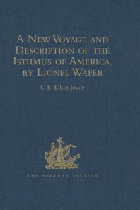 A New Voyage And Description Of The Isthmus Of America By Lionel Wafer Surgeon On Buccaneering Expeditions In Darien The West Indies And The Pacific From 1680 To 1688 With Wafers Secret Report 1698 And Daviss Expedition To The Gold Min L E Elliot Joyce