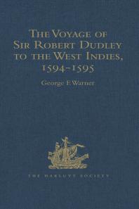 The Voyage Of Sir Robert Dudley Afterwards Styled Earl Of Warwick And Leicester And Duke Of Northumberland To The West Indies 15941595 Narrated By Capt Wyatt By Himself And By Abram Kendall Master George F Warner