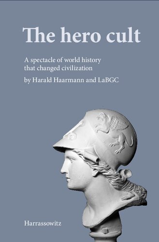 The Hero Cult A Spectacle Of World History That Changed Civilization 1st Edition Harald Haarmann