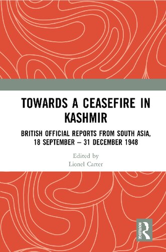 Towards A Ceasefire In Kashmir British Official Reports From South Asia 18 September 31 December 1948 1st Edition Lionel Carter