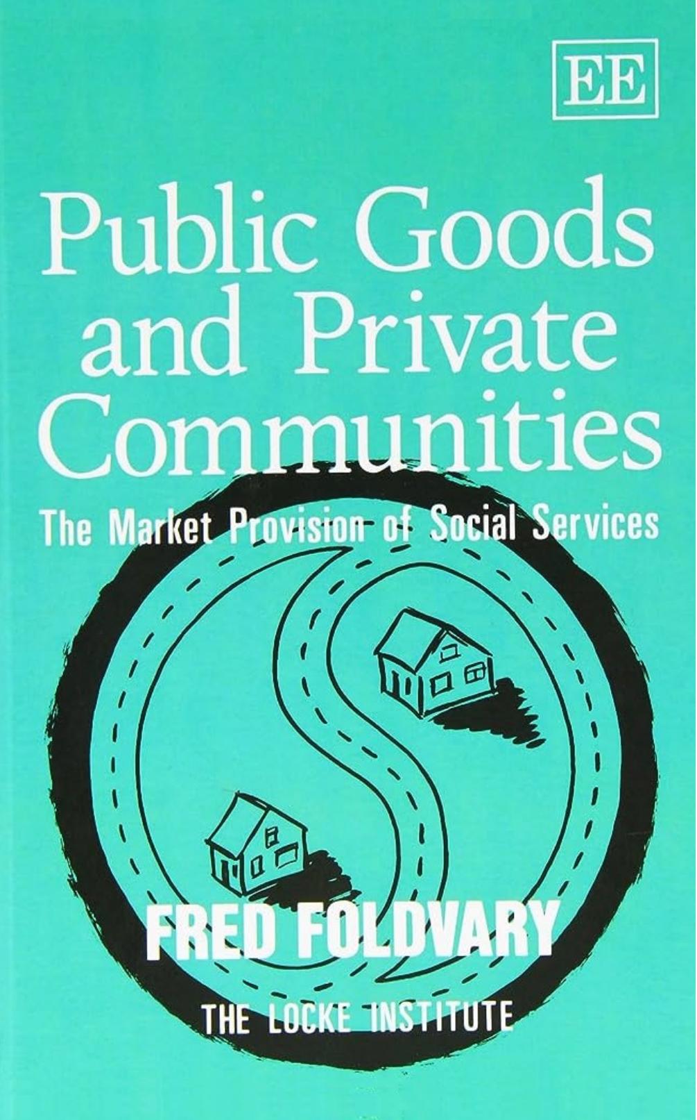 Public Goods And Private Communities The Market Provision Of Social Services Fred E Foldvary Fred E Foldvary