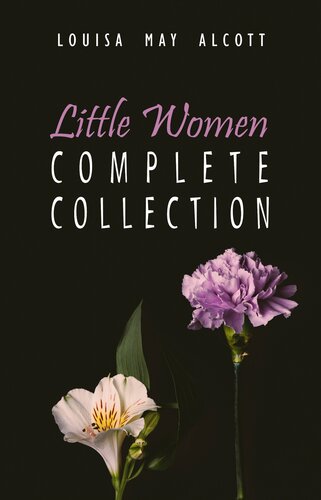 The Complete Little Women Little Women Good Wives Little Men Jos Boys Louisa May Alcott
