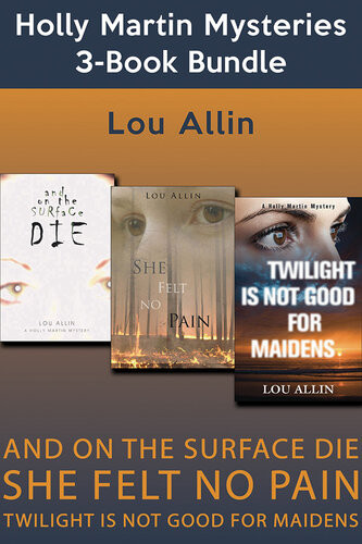 Holly Martin Mysteries 3book Bundle And On The Surface Die She Felt No Pain Twilight Is Not Good For Maidens Lou Allin