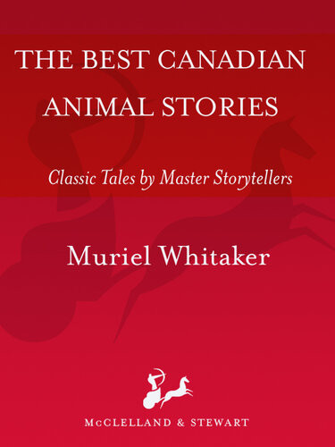 The Best Canadian Animal Stories Classic Tales By Master Storytellers Muriel Whitaker