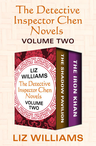 The Detective Inspector Chen Novels Volume Two The Shadow Pavilion And The Iron Khan Liz Williams