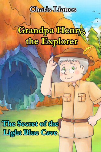 Grandpa Henry The Explorer The Secret Of The Light Blue Cave Charis Lianos