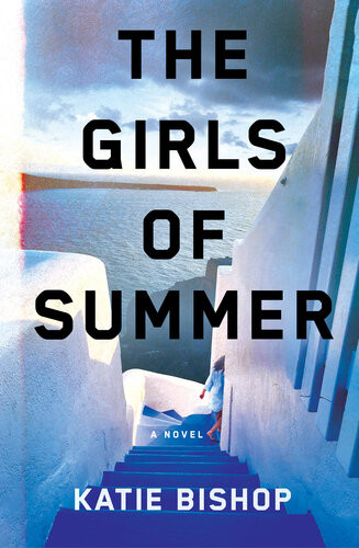 The Girls Of Summer A Novel Katie Bishop