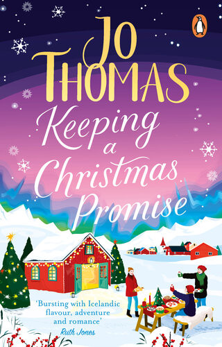 Keeping A Christmas Promise Escape To Iceland With The Most Feelgood And Uplifting Christmas Romance Of 2022 Jo Thomas