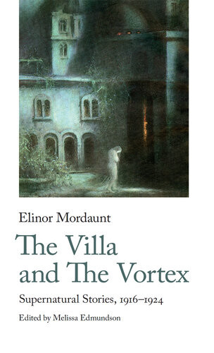 The Villa And The Vortex Selected Supernatural Stories 19141924 Elinor Mordaunt