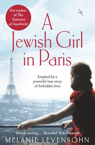 A Jewish Girl In Paris The Heartbreaking And Uplifting Novel Inspired By An Incredible True Story Melanie Levensohn