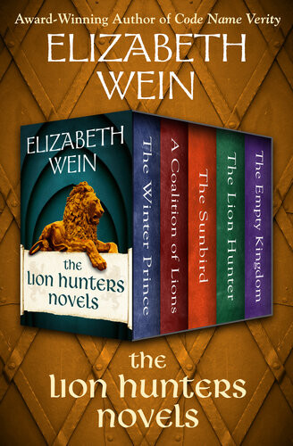 The Lion Hunters Novels The Winter Prince A Coalition Of Lions The Sunbird The Lion Hunter And The Empty Kingdom Elizabeth Wein