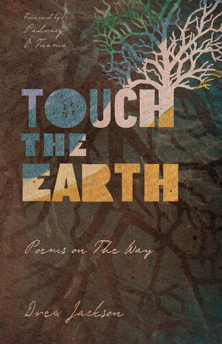 Touch The Earth Poems On The Way Drew Jackson