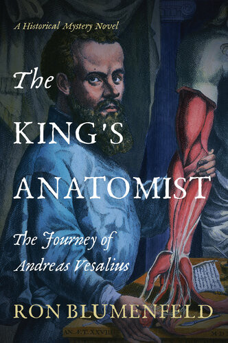 The Kings Anatomist The Journey Of Andreas Vesalius Ron Blumenfeld