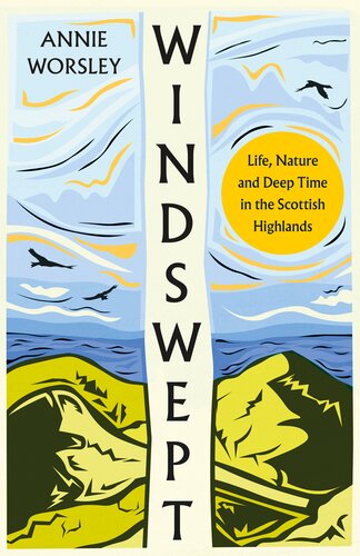 Windswept Life Nature And Deep Time In The Scottish Highlands Annie Worsley