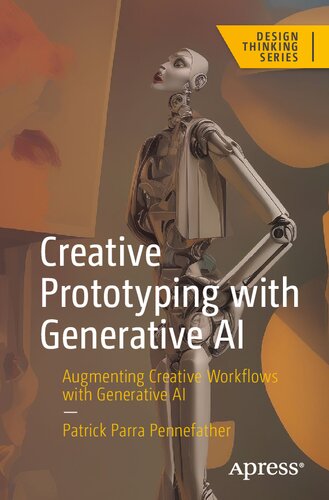 Creative Prototyping With Generative Ai Augmenting Creative Workflows With Generative Ai Design Thinking 1st Edition Patrick Parra Pennefather