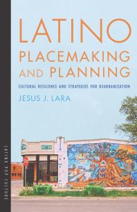 Latino Placemaking And Planning Cultural Resilience And Strategies For Reurbanization 1st Edition Jesus J Lara