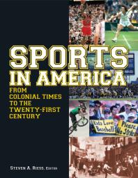 Sports In America From Colonial Times To The Twentyfirst Century An Encyclopedia An Encyclopedia 1st Edition Steven A Riess