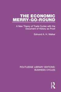 The Economic Merrygoround Rle Business Cycles A New Theory Of Trade Cycles With The Document Of History As Proof First Edition Edmund Walker