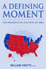 A Defining Moment The Presidential Election Of 2004 The Presidential Election Of 2004 William J Crotty