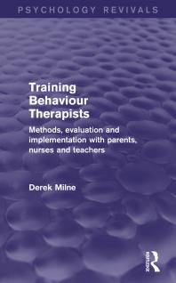 Training Behaviour Therapists Psychology Revivals Methods Evaluation And Implementation With Parents Nurses And Teachers Derek Milne