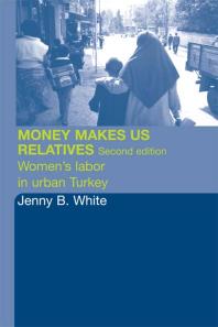 Money Makes Us Relatives Womens Labor In Urban Turkey 2nd Edition Jenny B White