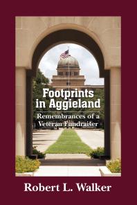 Footprints In Aggieland Remembrances Of A Veteran Fundraiser 1st Edition Robert L Walker