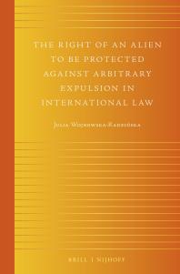 The Right Of An Alien To Be Protected Against Arbitrary Expulsion In International Law 1st Edition Julia Wojnowskaradziska