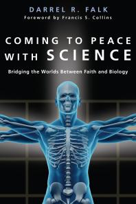 Coming To Peace With Science Bridging The Worlds Between Faith And Biology 1st Edition Darrel R Falk Francis S Collins