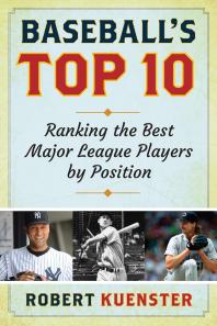 Baseballs Top 10 Ranking The Best Major League Players By Position Robert Kuenster