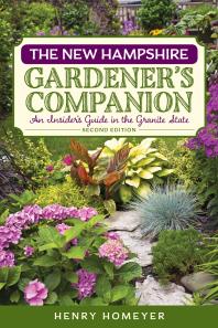 The New Hampshire Gardeners Companion An Insiders Guide To Gardening In The Granite State 2nd Edition Henry Homeyer
