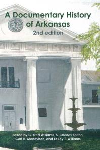 A Documentary History Of Arkansas C Fred Williams S Charles Bolton Carl H Moneyhon Leroy T Williams