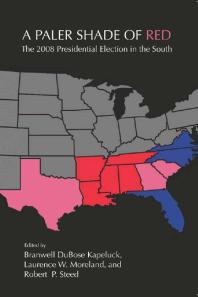 A Paler Shade Of Red The 2008 Presidential Election In The South Branwell Dubose Kapeluck Laurence W Moreland Robert P Steed