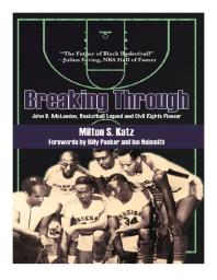 Breaking Through John B Mclendon Basketball Legend And Civil Rights Pioneer Milton S Katz Billy Packer Ian Naismith Ian Naismith