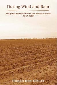 During Wind And Rain The Jones Family Farm In The Arkansas Delta 18482006 Margaret Jones Bolsterli