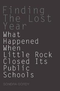 Finding The Lost Year What Happened When Little Rock Closed Its Public Schools Sondra Gordy