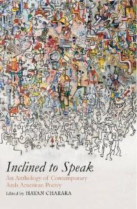 Inclined To Speak An Anthology Of Contemporary Arab American Poetry Hayan Charara