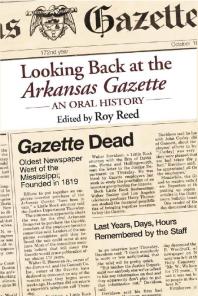 Looking Back At The Arkansas Gazette An Oral History Roy Reed