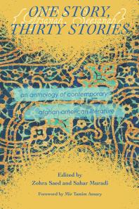 One Story Thirty Stories An Anthology Of Contemporary Afghan American Literature Zohra Saed Sahar Muradi Sahar Muradi