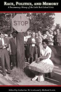 Race Politics And Memory A Documentary History Of The Little Rock School Crisis Catherine M Lewis J Richard Lewis