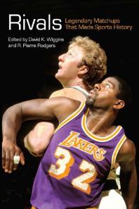 Rivals Legendary Matchups That Made Sports History David K Wiggins R Pierre Rodgers