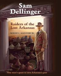 Sam Dellinger Raiders Of The Lost Arkansas Robert C Mainfort
