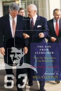 The Boy From Altheimer From The Depression To The Boardroom William H Bowen Bill Clinton