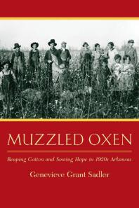 Muzzled Oxen Reaping Cotton And Sowing Hope In 1920s Arkansas Genevieve Grant Sadler
